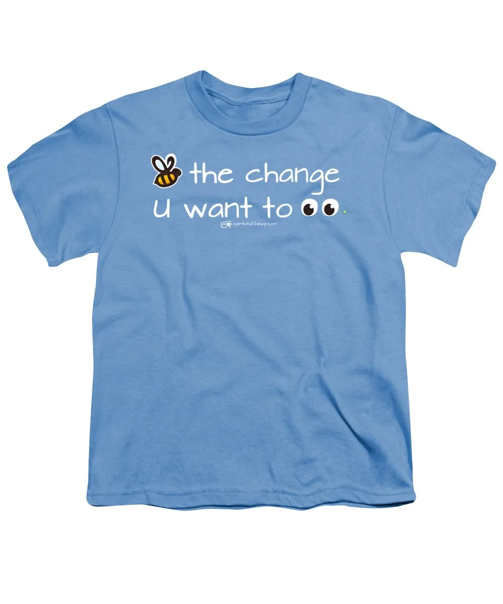 Be The Change You Want To See - Youth T-Shirt