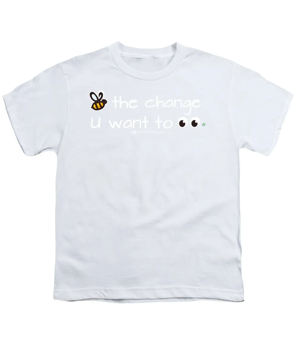 Be The Change You Want To See - Youth T-Shirt