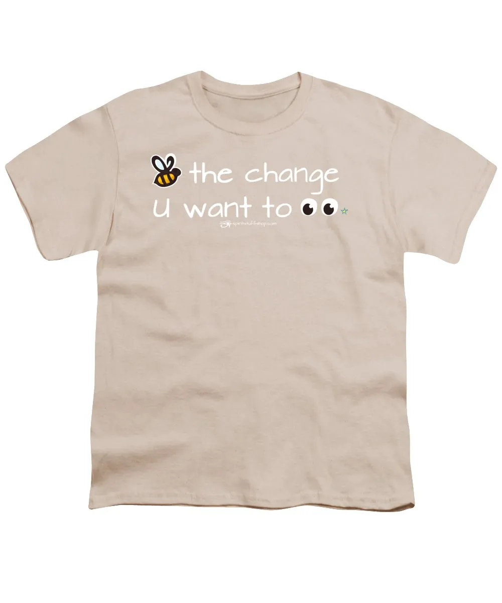Be The Change You Want To See - Youth T-Shirt