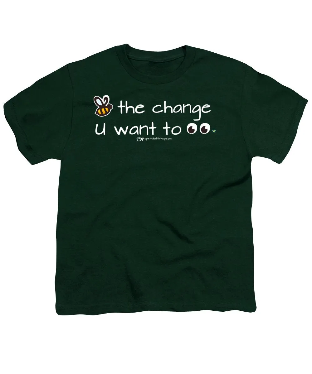 Be The Change You Want To See - Youth T-Shirt