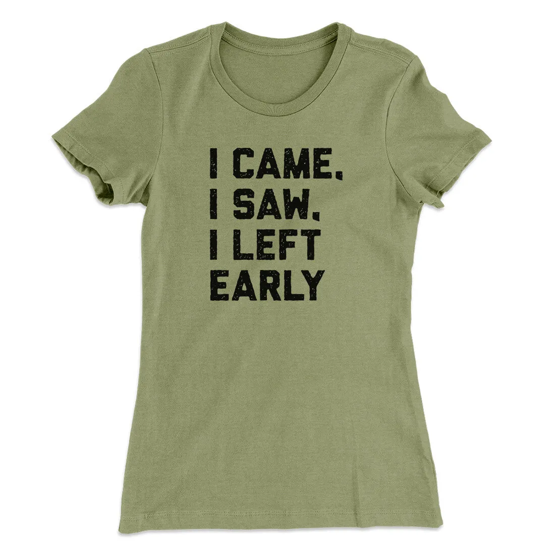 I Came I Saw I Left Early Funny Women's T-Shirt