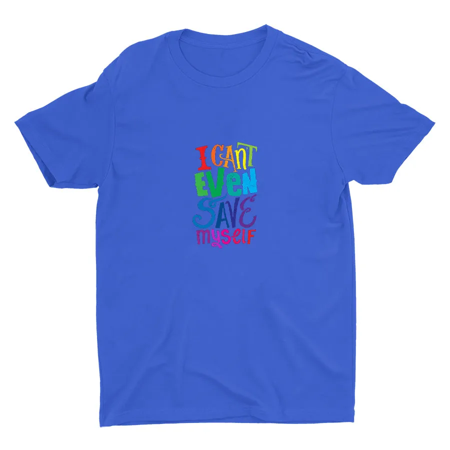 I CAN'T EVEN SAVE MYSELF  Cotton Tee